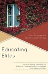 Educating Elites : Class Privilege and Educational Advantage