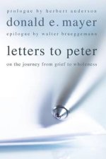 Letters to Peter: On the Journey from Grief to Wholeness