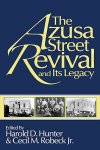 The Azusa Street Revival and Its Legacy