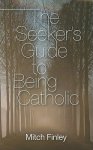 The Seeker's Guide to Being Catholic