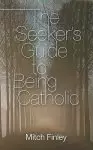 The Seeker's Guide to Being Catholic