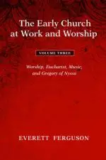 The Early Church at Work and Worship - Volume 3