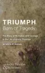 Triumph Born of Tragedy