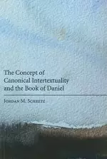 The Concept of Canonical Intertextuality and the Book of Daniel