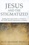 Jesus and the Stigmatized: Reading the Gospel of John in a Context of Hiv/Aids-Related Stigmatization in Tanzania