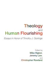 Theology and Human Flourishing: Essays in Honor of Timothy J. Gorringe