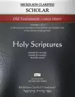 Mickelson Clarified Scholar Old Testament Large Print, MCT: -Volume 1 of 2- A more precise translation of the Hebrew and Aramaic text in the Literary