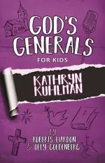 God's Generals For Kids - Volume 1: Kathryn Kuhlman