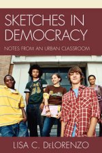 Sketches in Democracy : Notes from an Urban Classroom