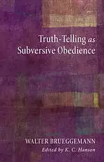 Truth-Telling as Subversive Obedience