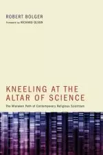 Kneeling at the Altar of Science: The Mistaken Path of Contemporary Religious Scientism