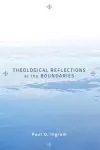 Theological Reflections at the Boundaries