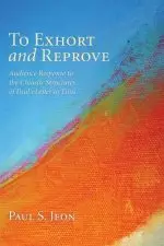 To Exhort and Reprove: Audience Response to the Chiastic Structures of Paul's Letter to Titus