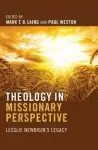 Theology in Missionary Perspective: Lesslie Newbigin's Legacy