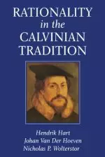 Rationality in the Calvinian Tradition