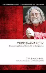 Christi-Anarchy: Discovering a Radical Sprituality of Compassion