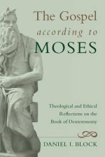 The Gospel According to Moses: Theological and Ethical Reflections on the Book of Deuteronomy