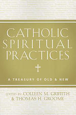 Catholic Spiritual Practices: A Treasury of Old & New