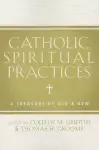 Catholic Spiritual Practices: A Treasury of Old & New