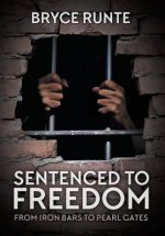 Sentenced to Freedom: From Iron Bars to Pearl Gates