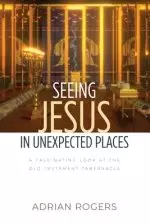 Seeing Jesus in Unexpected Places: A Fascinating Look at the Old Testament Tabernacle