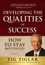 Developing the Qualities of Success: How to Stay Motivated Volume I