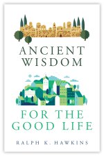 Ancient Wisdom for the Good Life