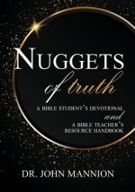 Nuggets of Truth: A Bible Student's Devotional and A Bible Teacher's Resource Handbook