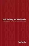 Truth, Testimony, and Transformation: A New Reading of the "I Am" Sayings of Jesus in the Fourth Gospel