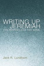 Writing Up Jeremiah: The Prophet and the Book