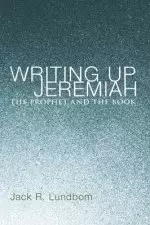 Writing Up Jeremiah: The Prophet and the Book