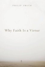 Why Faith Is a Virtue