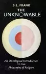 The Unknowable: An Ontological Introduction to the Philosophy of Religion