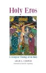 Holy Eros: A Liturgical Theology of the Body