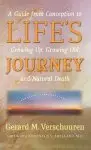 Life's Journey: A Guide from Conception to Growing Up, Growing Old, and Natural Death