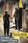 Come Abide: Con-solatio, a Ministry of Presence