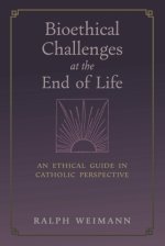 Bioethical Challenges at the End of Life: An Ethical Guide in Catholic Perspective