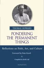 Pondering the Permanent Things: Reflections on Faith, Art, and Culture