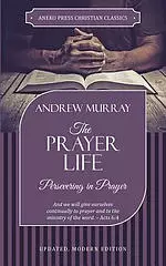 The Prayer Life: Persevering in Prayer