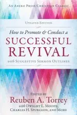 How to Promote & Conduct a Successful Revival: With Suggestive Sermon Outlines