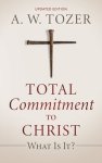 Total Commitment to Christ: What Is It? (Updated Edition)