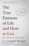 The True Estimate of Life and How to Live: How to Make Your Life Count for Christ