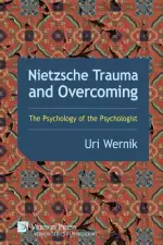 Nietzsche Trauma and Overcoming: The Psychology of the Psychologist