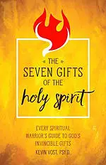 The Seven Gifts of the Holy Spirit: Every Spiritual Warrior's Guide to God's Invincible Gifts