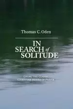 In Search of Solitude: Living the Classic Christian Hours of Prayer