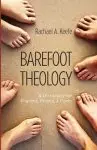 Barefoot Theology: A Dictionary for Pilgrims, Priests, and Poets