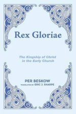 Rex Gloriae: The Kingship of Christ in the Early Church