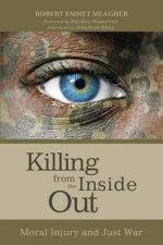 Killing from the Inside Out: Moral Injury and Just War