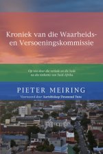 Kroniek Van de Waarheid En Versoeningskommissie: Op Reis Deur Die Verlede En Die Hede Na Die Toekoms Van Suid-Afrika