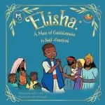 Elisha: A Man of Gentleness and Self-Control